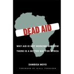 Dead Aid: Why aid is not working ...