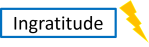 Ingratitude